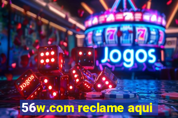 56w.com reclame aqui